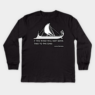 If The Wind Will Not Serve, Take To The Oars Kids Long Sleeve T-Shirt